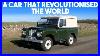 How Britain Accidentally Built A World Changing Car The Land Rover